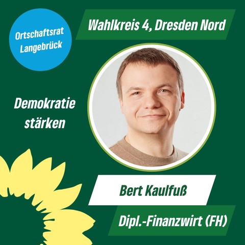 Porträt auf grünem Hintergrund, Text: Bert Kaulfuß, Dipl.-Finanzwirt (FH), Demokratie stärken, Ortschaftsrat Langebrück, WK 4, Dresden Nord