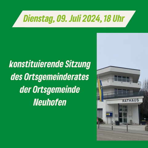 Grüner Hintergrund mit Foto des Rathauses und dem Text: „Dienstag, 09. Juli 2024, 18 Uhr konstituierende Sitzung des Ortsgemeinderates der Ortsgemeinderates Neuhofen“